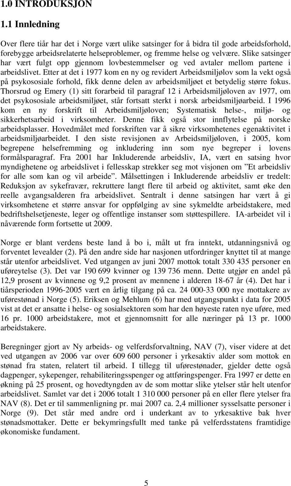 Etter at det i 1977 kom en ny og revidert Arbeidsmiljølov som la vekt også på psykososiale forhold, fikk denne delen av arbeidsmiljøet et betydelig større fokus.