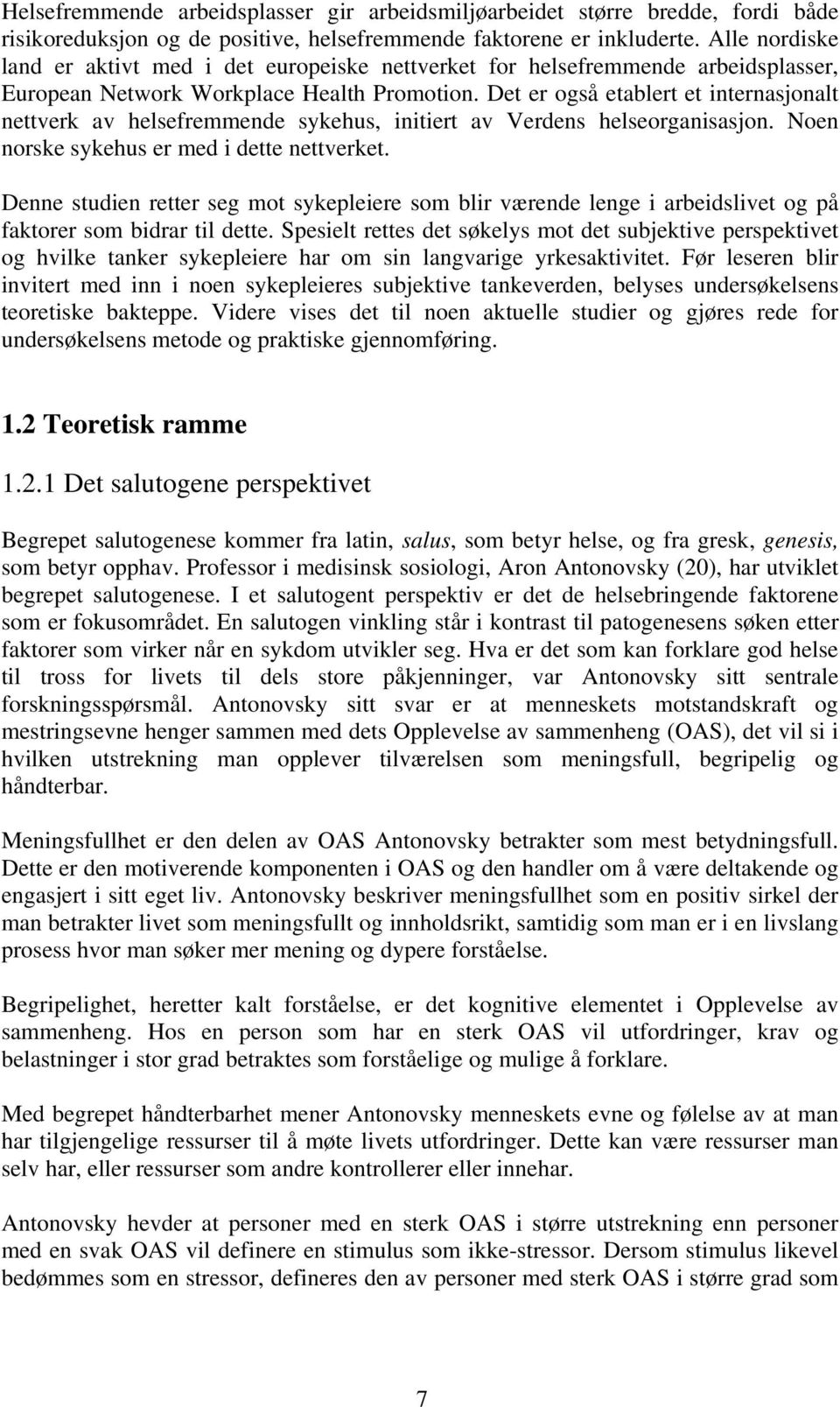 Det er også etablert et internasjonalt nettverk av helsefremmende sykehus, initiert av Verdens helseorganisasjon. Noen norske sykehus er med i dette nettverket.