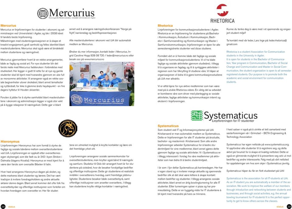 Mercurius skal også være et bindeledd mellom studentene og næringslivet. Mercurius gjennomfører hvert år en rekke arrangementer, både av faglig og sosial art.
