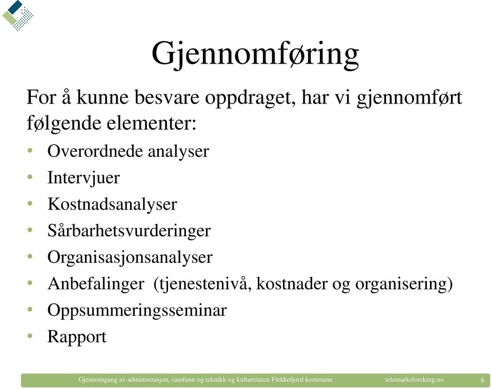 Anbefalinger (tjenestenivå, kostnader og organisering) Oppsummeringsseminar Rapport