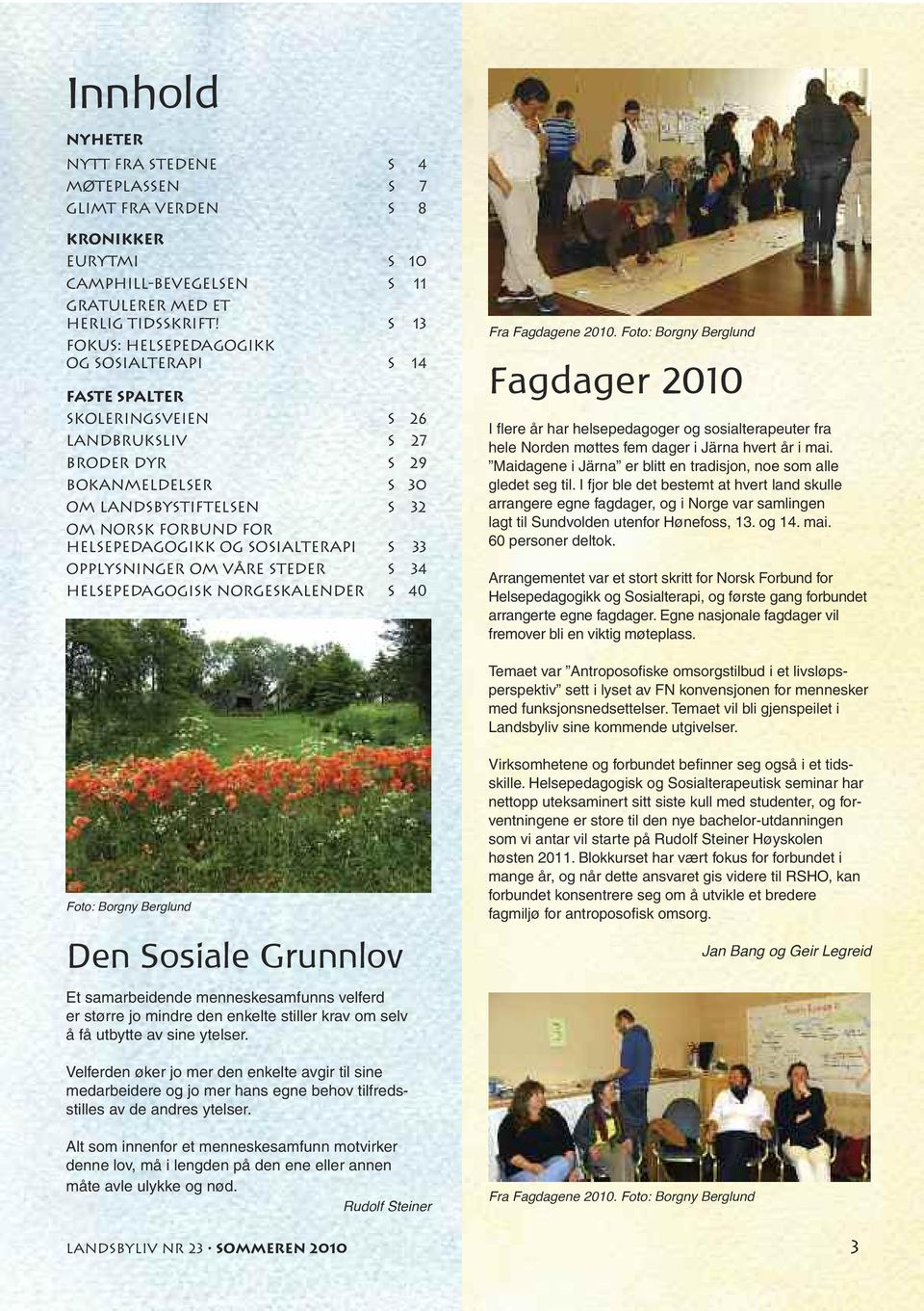 helsepedagogikk og sosialterapi s 33 opplysninger om våre steder s 34 helsepedagogisk norgeskalender s 40 Fra Fagdagene 2010.