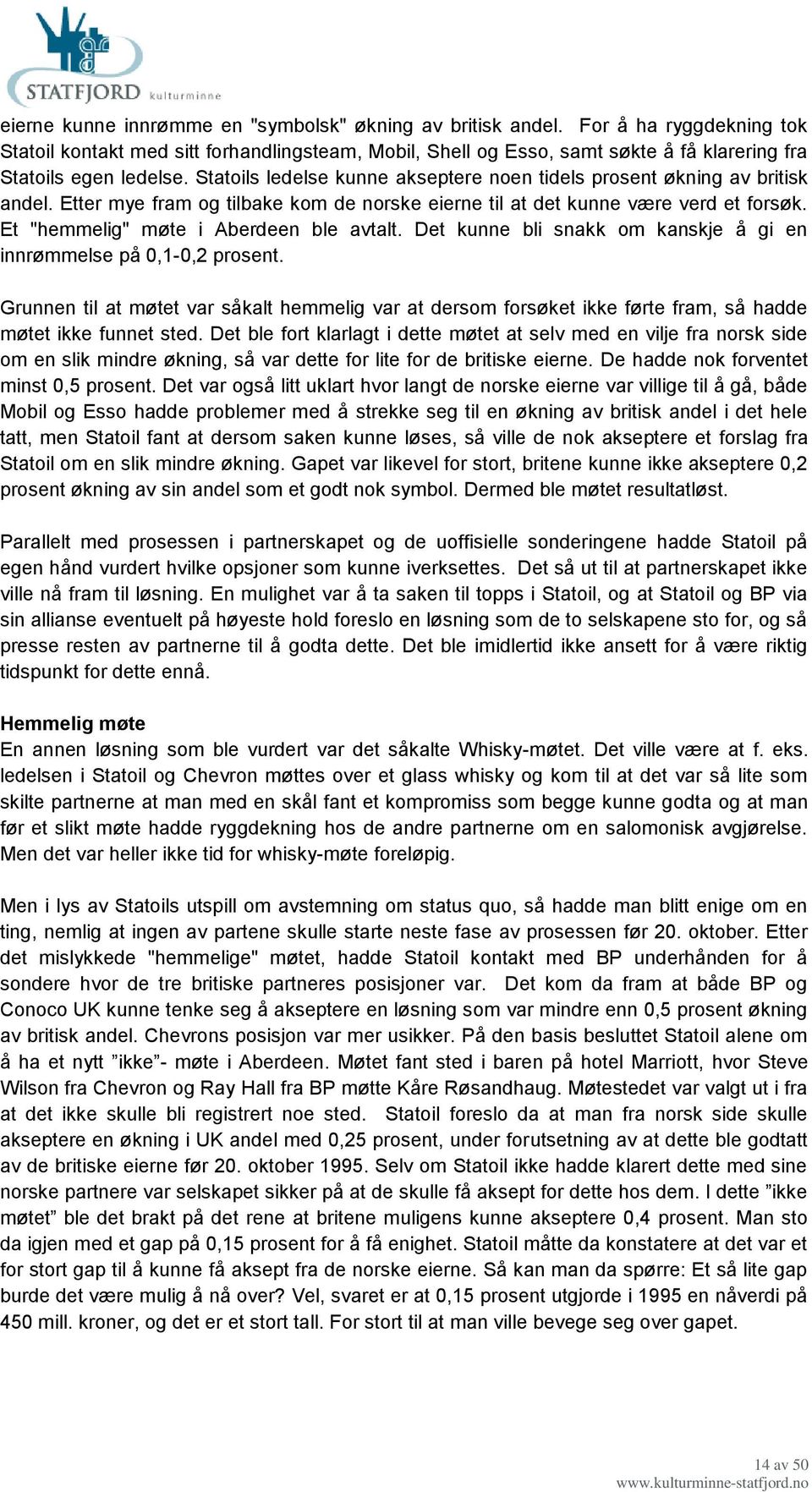 Statoils ledelse kunne akseptere noen tidels prosent økning av britisk andel. Etter mye fram og tilbake kom de norske eierne til at det kunne være verd et forsøk.