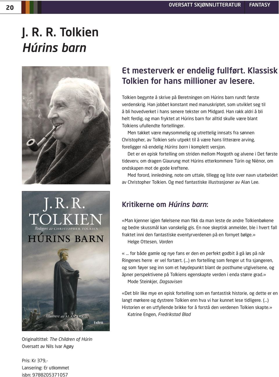 Han rakk aldri å bli helt ferdig, og man fryktet at Húrins barn for alltid skulle være blant Tolkiens ufullendte fortellinger.