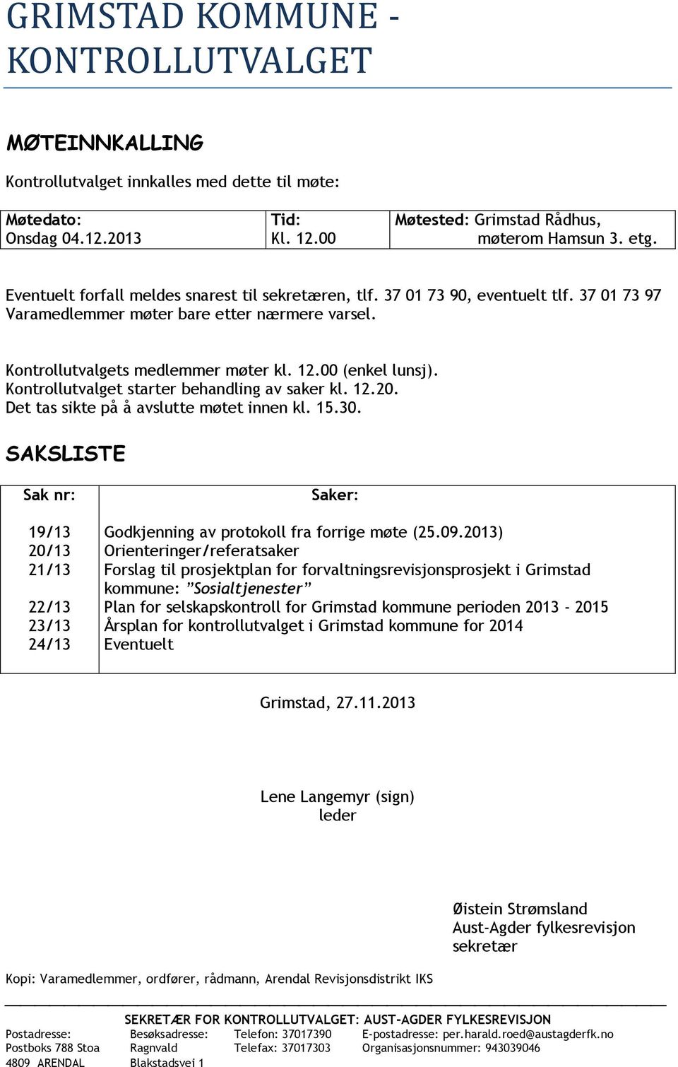 Kontrollutvalget starter behandling av saker kl. 12.20. Det tas sikte på å avslutte møtet innen kl. 15.30.