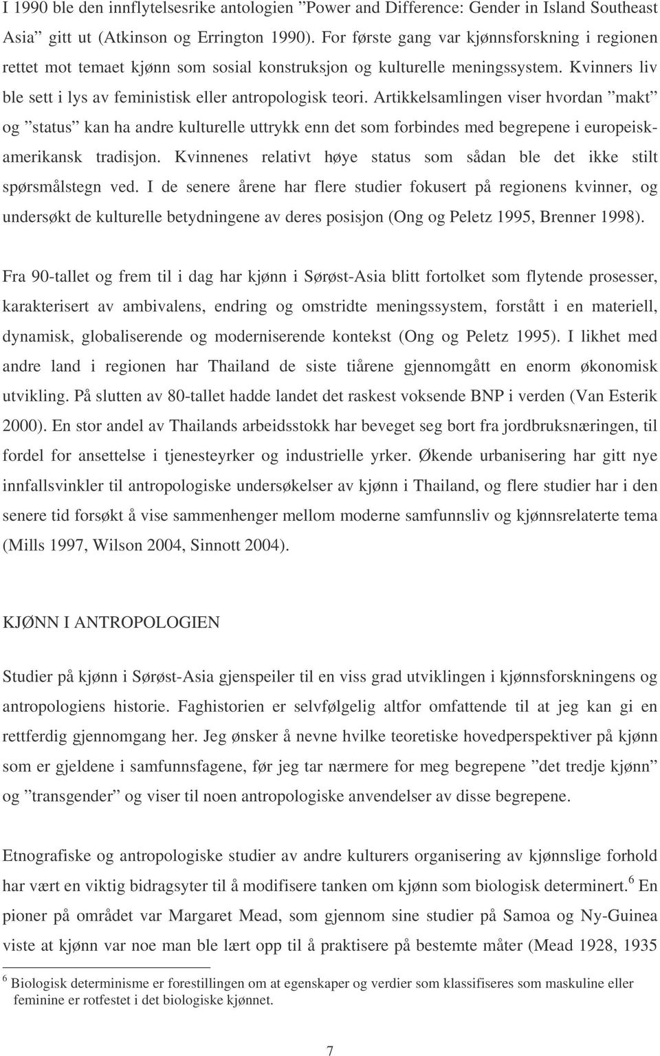 Artikkelsamlingen viser hvordan makt og status kan ha andre kulturelle uttrykk enn det som forbindes med begrepene i europeiskamerikansk tradisjon.