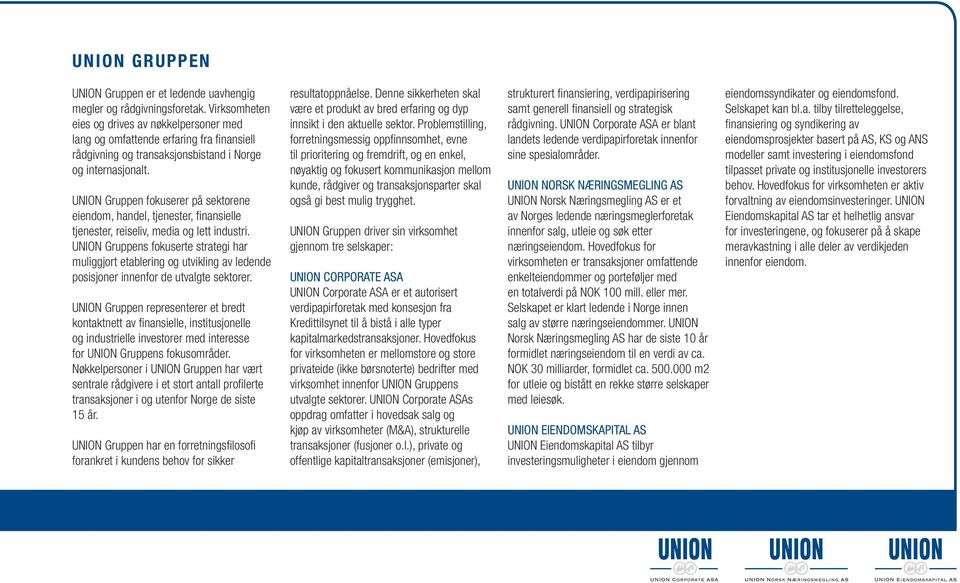 UNION Gruppen fokuserer på sektorene eiendom, handel, tjenester, finansielle tjenester, reiseliv, media og lett industri.