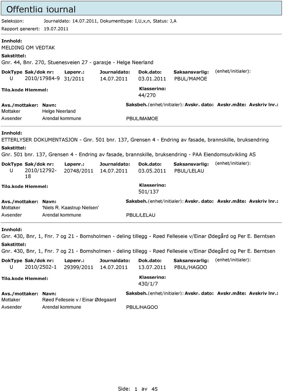 137, Grensen 4 - ndring av fasade, brannskille, bruksendring - PAA iendomsutvikling AS Sak/dok nr: 2010/12792-18 Løpenr.: 20748/2011 03.05.2011 PBL/LLA 501/137 Mottaker 'Niels R.