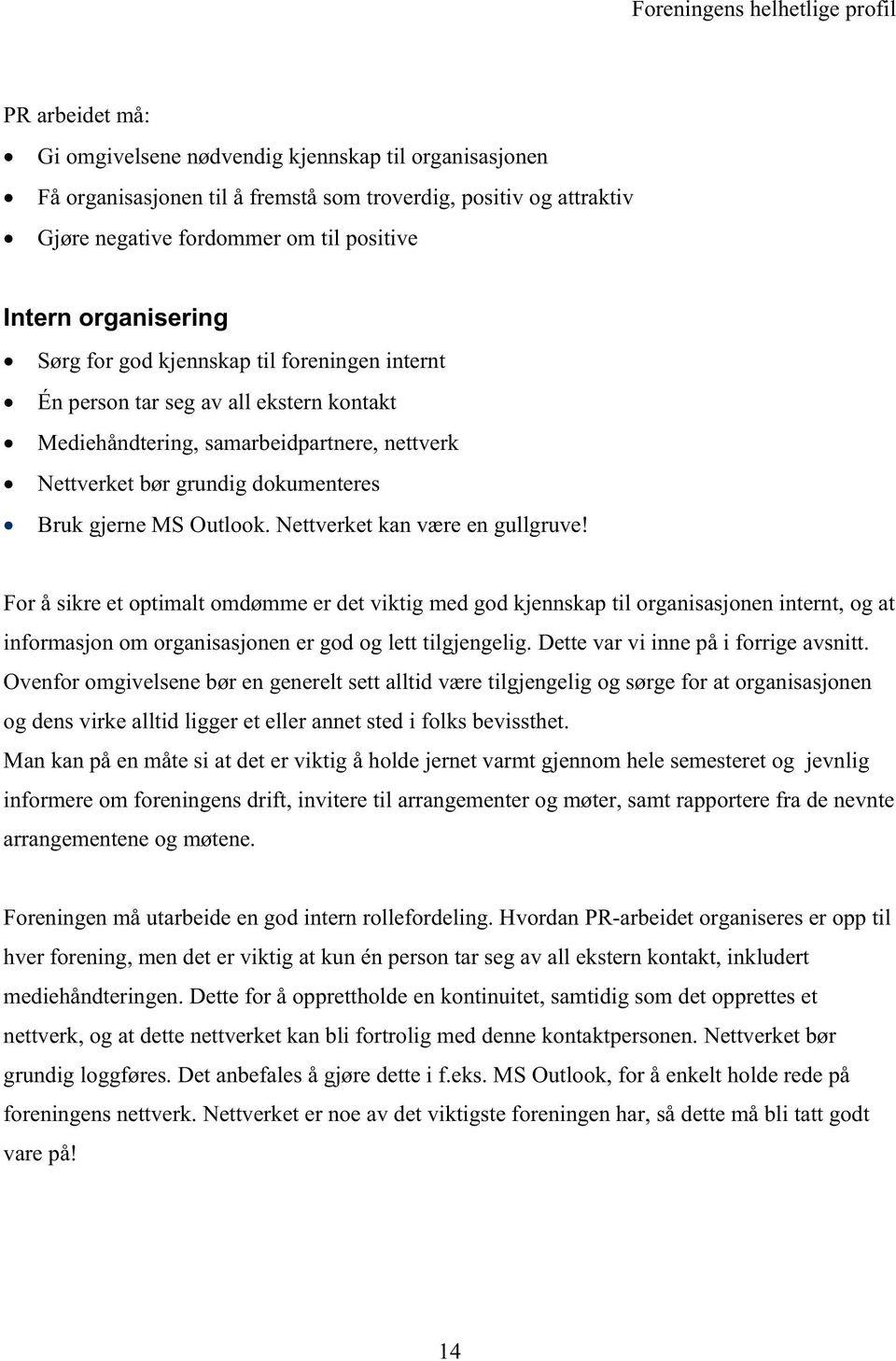 Bruk gjerne MS Outlook. Nettverket kan være en gullgruve!