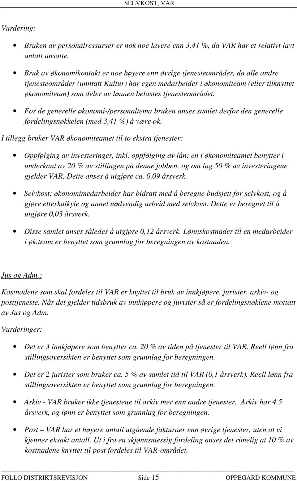 belastes tjenesteområdet. For de generelle økonomi-/personaltema bruken anses samlet derfor den generelle fordelingsnøkkelen (med 3,41 %) å være ok.