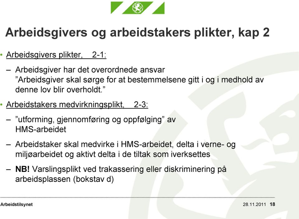 Arbeidstakers medvirkningsplikt, 2-3: utforming, gjennomføring og oppfølging av HMS-arbeidet Arbeidstaker skal medvirke i