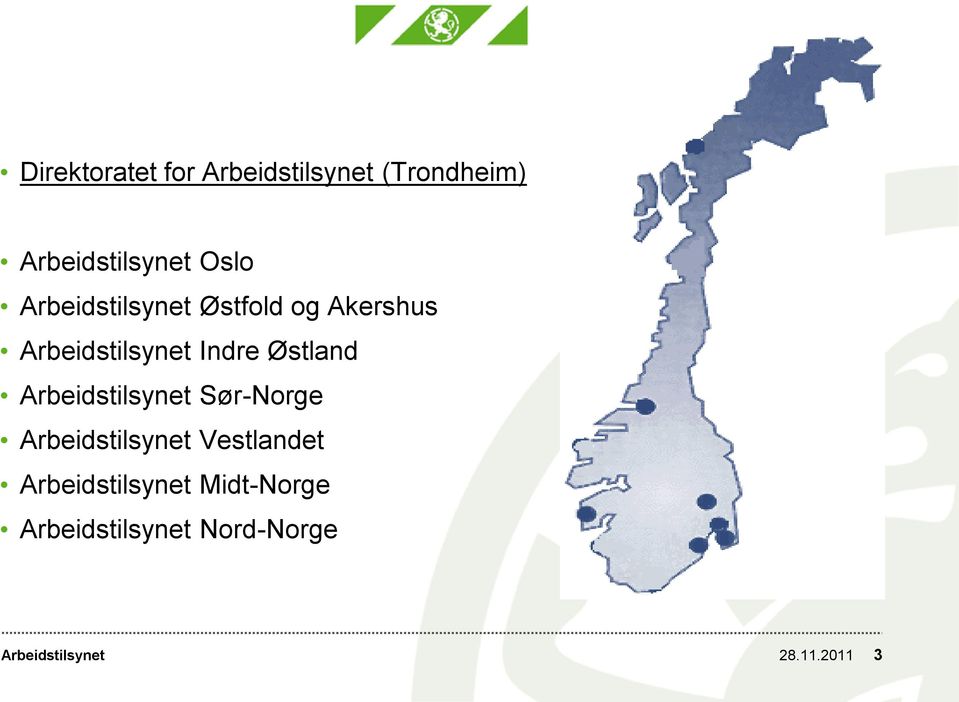 Arbeidstilsynet Sør-Norge Arbeidstilsynet Vestlandet