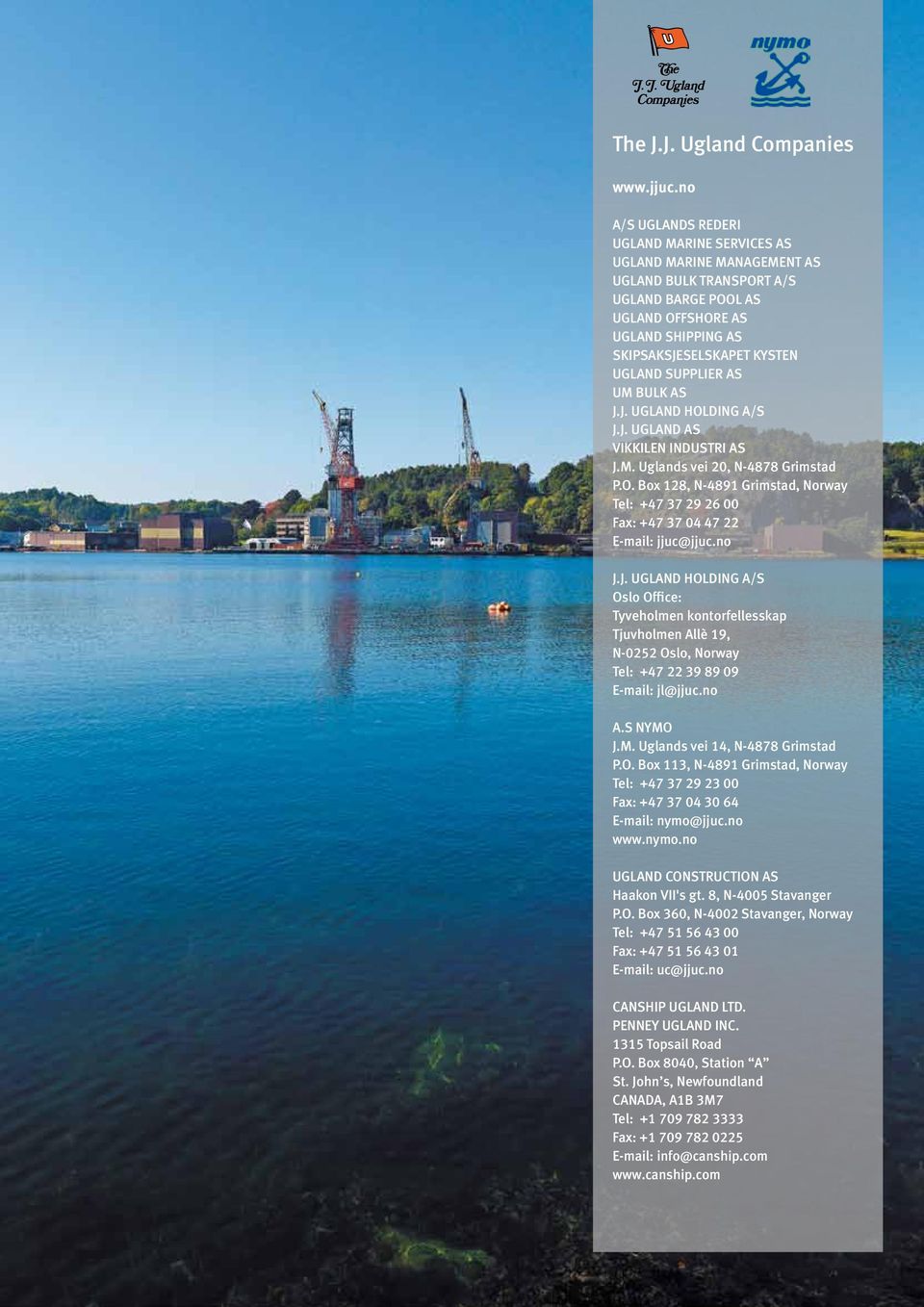 SUPPLIER AS UM BULK AS J.J. UGLAND HOLDING A/S J.J. UGLAND AS VIKKILEN INDUSTRI AS J.M. Uglands vei 20, N-4878 Grimstad P.O. Box 128, N-4891 Grimstad, Norway Tel: +47 37 29 26 00 Fax: +47 37 04 47 22 E-mail: jjuc@jjuc.