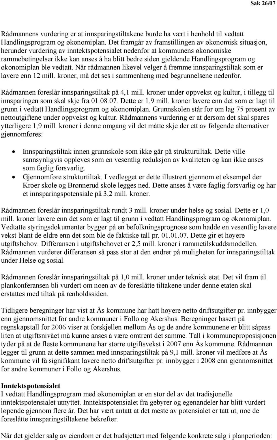 Handlingsprogram og økonomiplan ble vedtatt. Når rådmannen likevel velger å fremme innsparingstiltak som er lavere enn 12 mill. kroner, må det ses i sammenheng med begrunnelsene nedenfor.