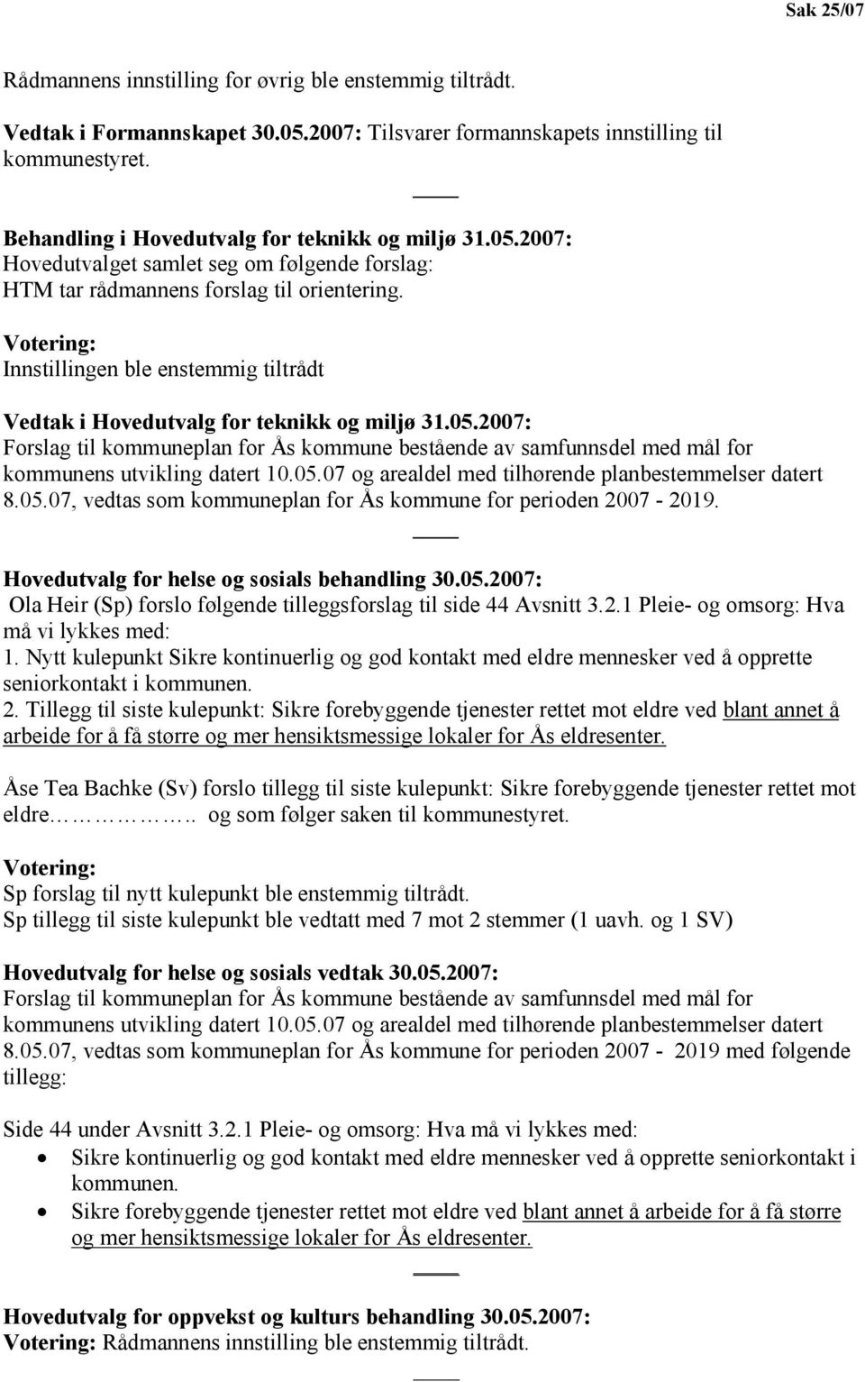 Votering: Innstillingen ble enstemmig tiltrådt Vedtak i Hovedutvalg for teknikk og miljø 31.05.