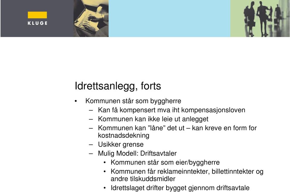 Usikker grense Mulig Modell: Driftsavtaler Kommunen står som eier/byggherre Kommunen får