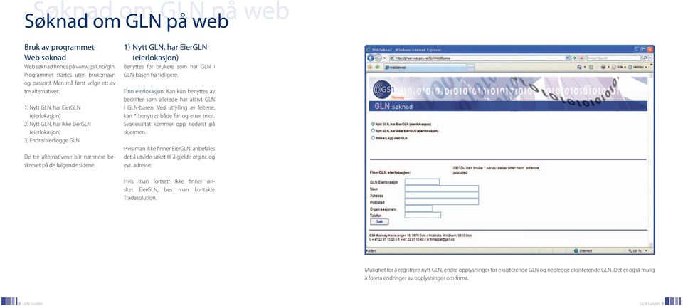 de følgende sidene. 1) Nytt GLN, har EierGLN (eierlokasjon) Benyttes for brukere som har GLN i GLN-basen fra tidligere.