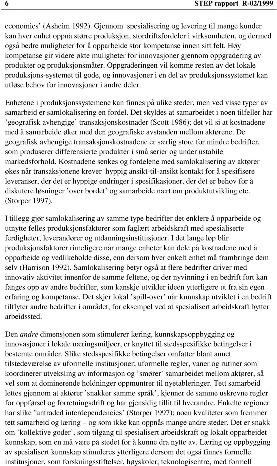 sitt felt. Høy kompetanse gir videre økte muligheter for innovasjoner gjennom oppgradering av produkter og produksjonsmåter.