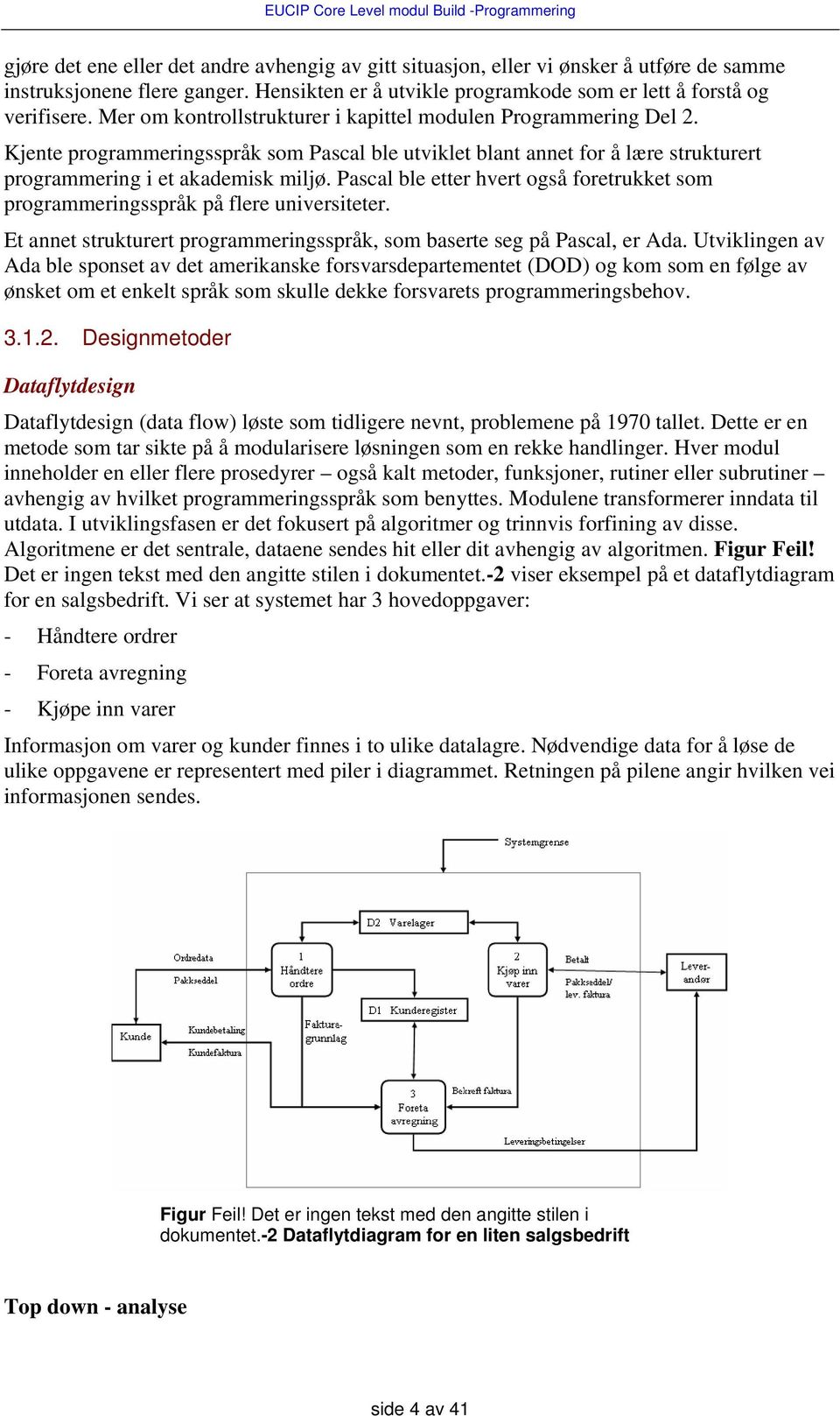 Pascal ble etter hvert også foretrukket som programmeringsspråk på flere universiteter. Et annet strukturert programmeringsspråk, som baserte seg på Pascal, er Ada.