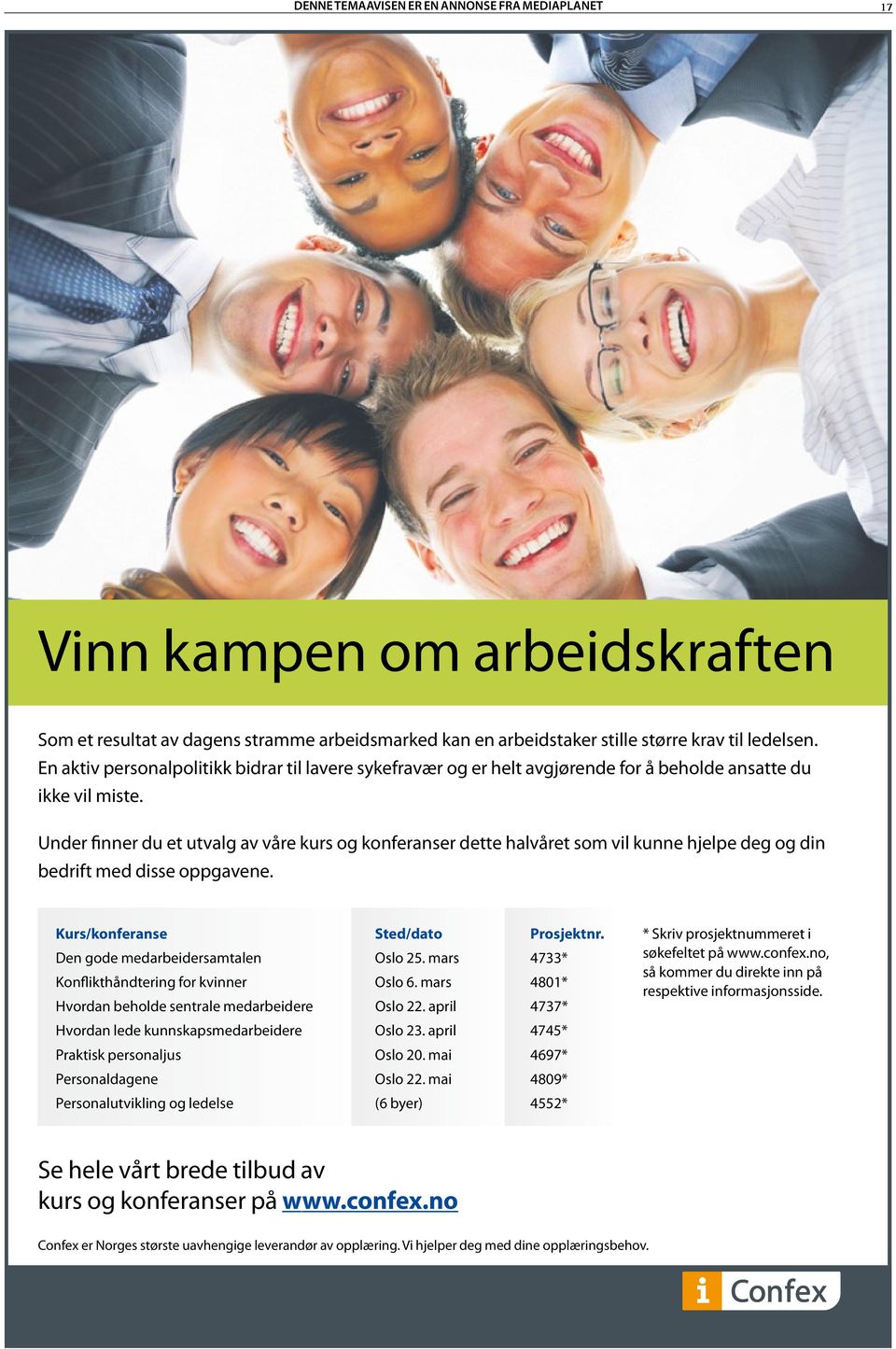 Under finner du et utvalg av våre kurs og konferanser dette halvåret som vil kunne hjelpe deg og din bedrift med disse oppgavene. Kurs/konferanse Sted/dato Prosjektnr.