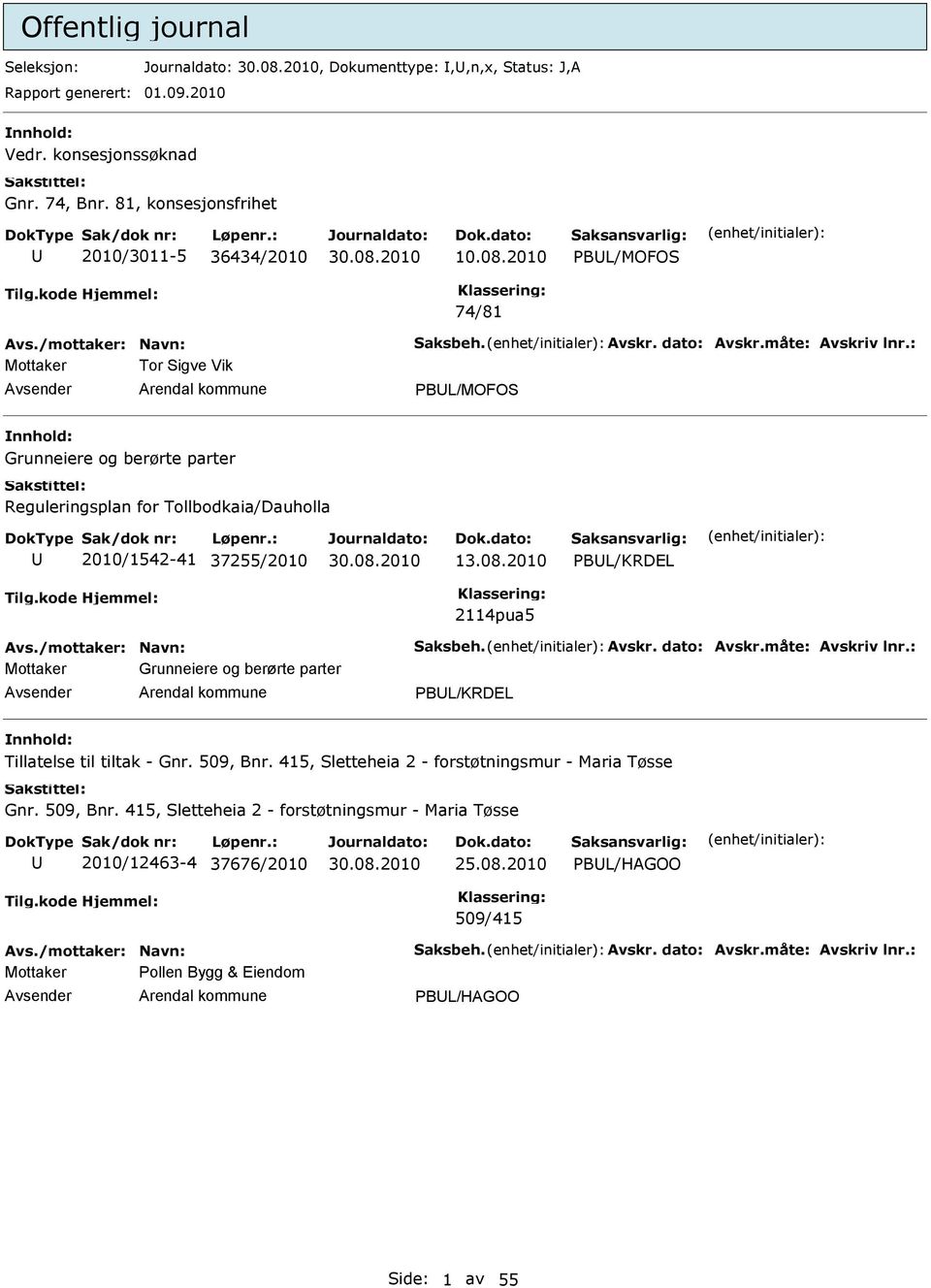 2010 PBL/MOFOS 74/81 Mottaker Tor Sigve Vik PBL/MOFOS Grunneiere og berørte parter Reguleringsplan for Tollbodkaia/Dauholla 2010/1542-41 37255/2010 13.08.