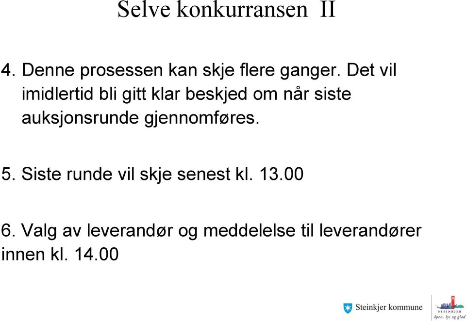 auksjonsrunde gjennomføres. 5. Siste runde vil skje senest kl.