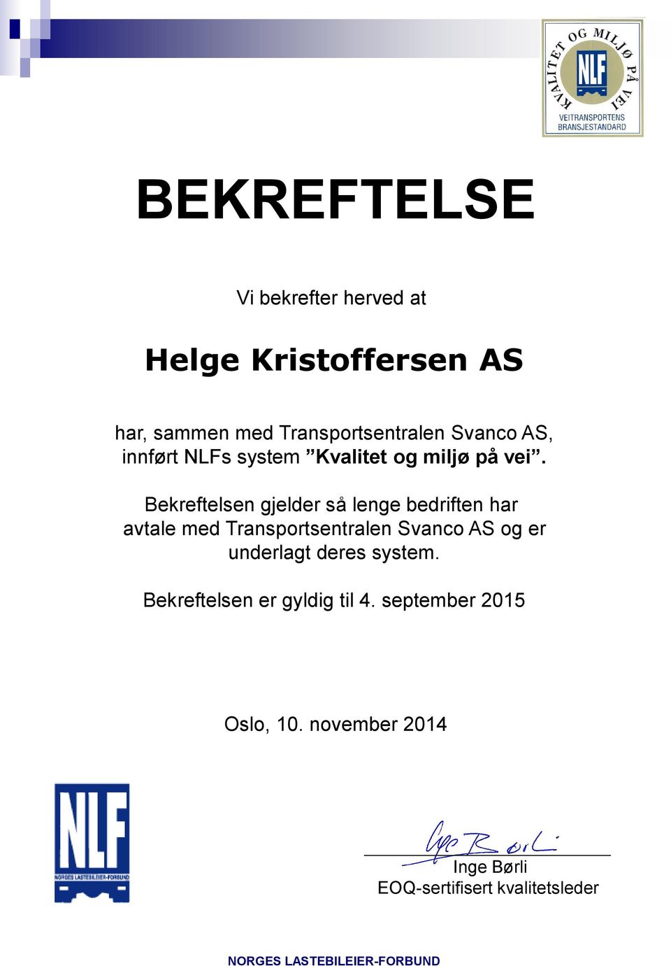 Bekreftelsen gjelder så lenge bedriften har avtale med Transportsentralen Svanco AS og er underlagt