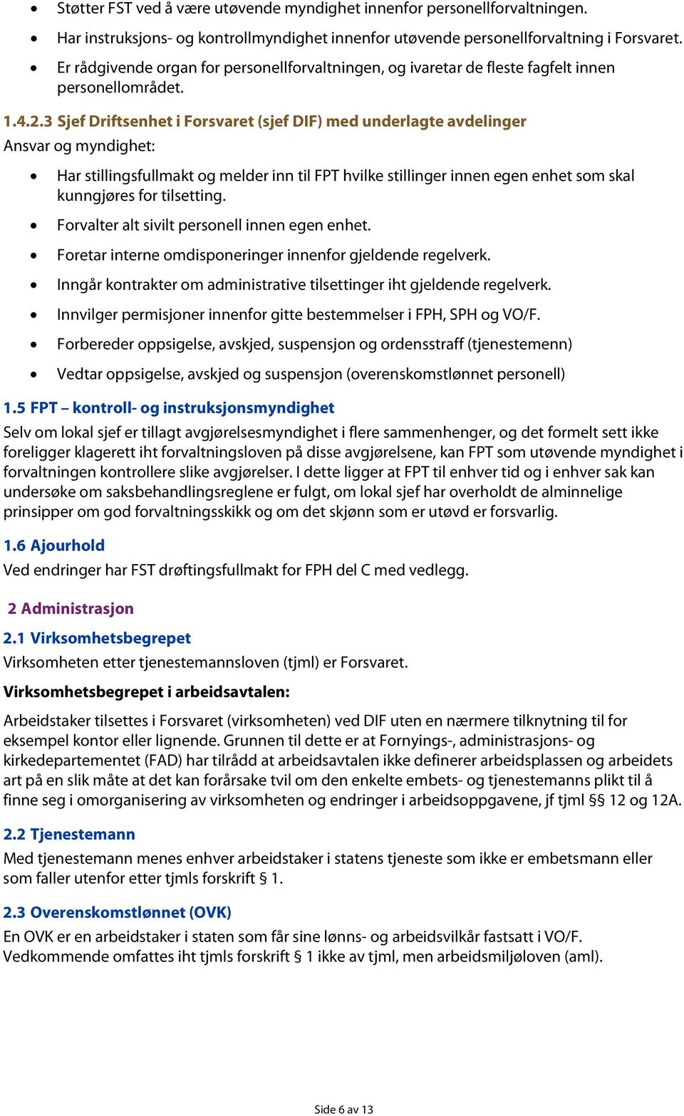 3 Sjef Driftsenhet i Forsvaret (sjef DIF) med underlagte avdelinger Ansvar og myndighet: Har stillingsfullmakt og melder inn til FPT hvilke stillinger innen egen enhet som skal kunngjøres for