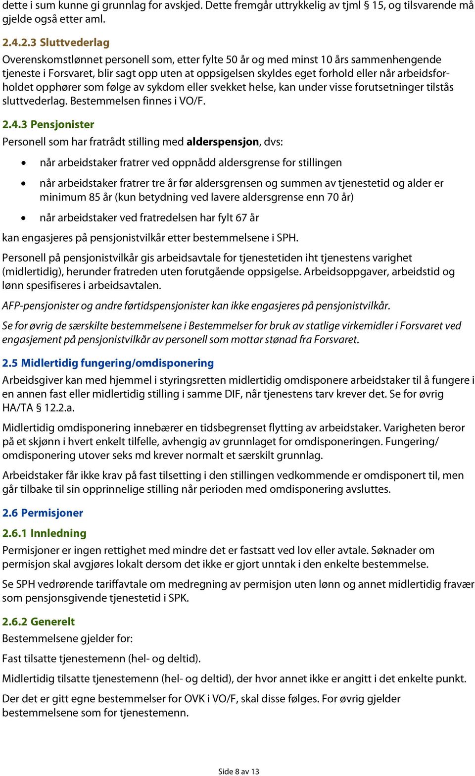 arbeidsforholdet opphører som følge av sykdom eller svekket helse, kan under visse forutsetninger tilstås sluttvederlag. Bestemmelsen finnes i VO/F. 2.4.