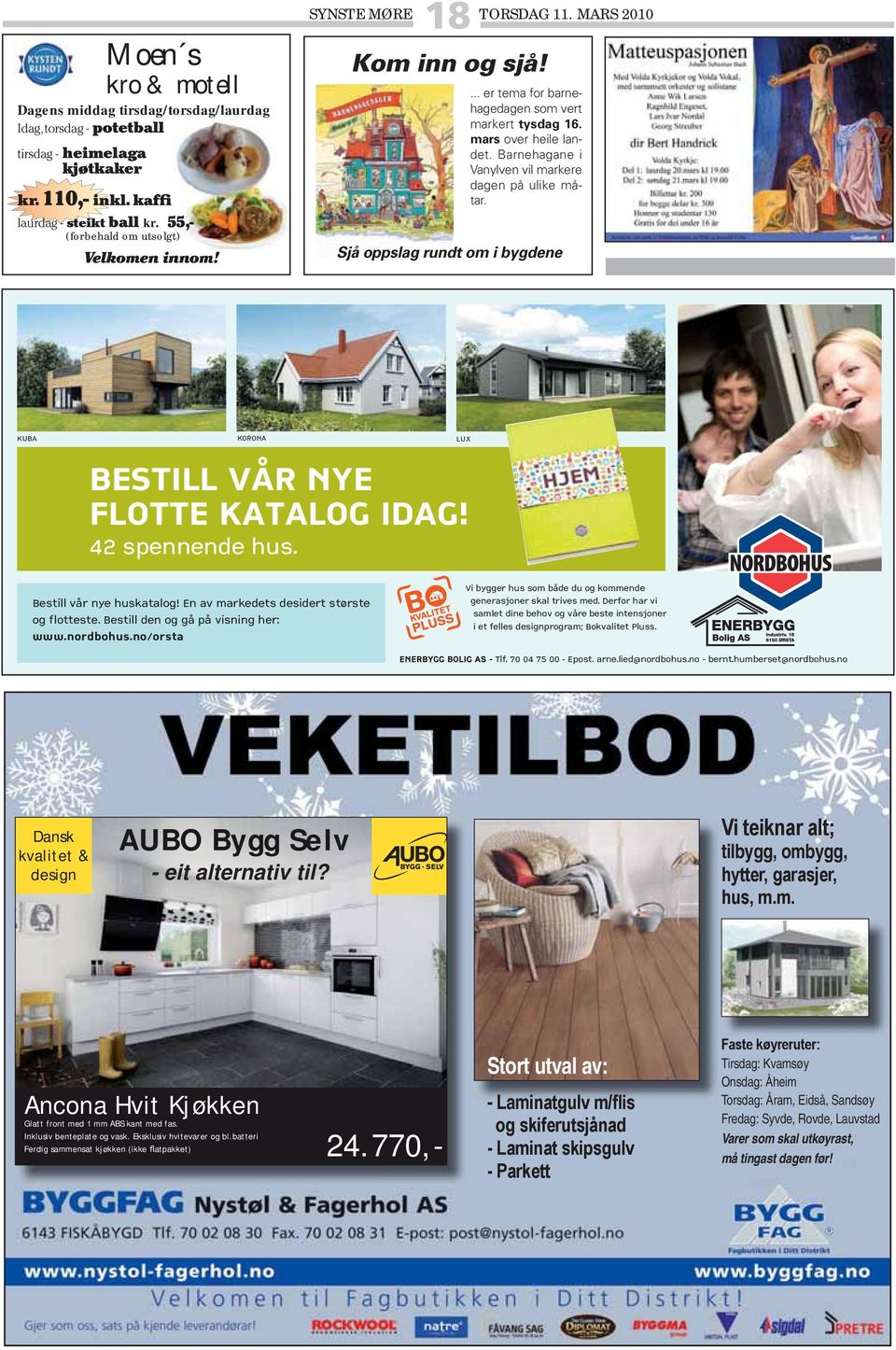 Barnehagane i Vanylven vil markere dagen på ulike måtar. Sjå oppslag rundt om i bygdene Dansk kvalitet & design AUBO Bygg Selv - eit alternativ til?