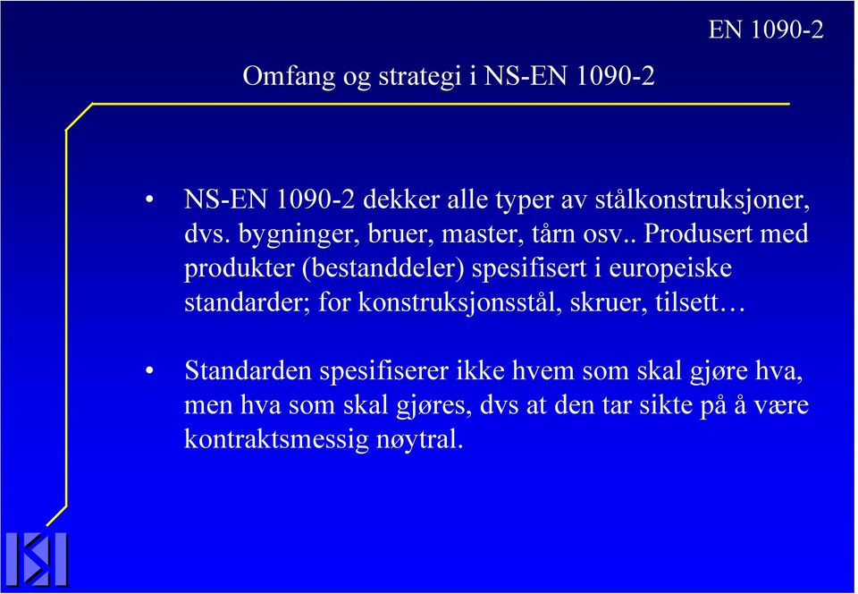 . Produsert med produkter (bestanddeler) spesifisert i europeiske standarder; for