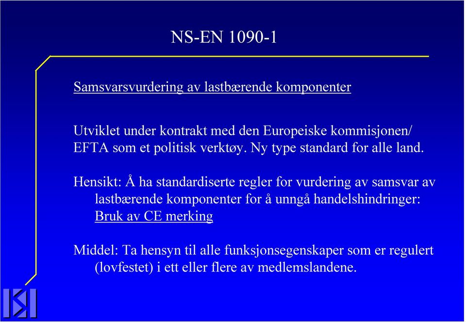 Hensikt: Å ha standardiserte regler for vurdering av samsvar av lastbærende komponenter for å unngå