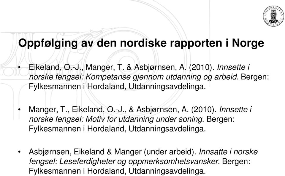 , Eikeland, O.-J., & Asbjørnsen, A. (2010). Innsette i norske fengsel: Motiv for utdanning under soning.