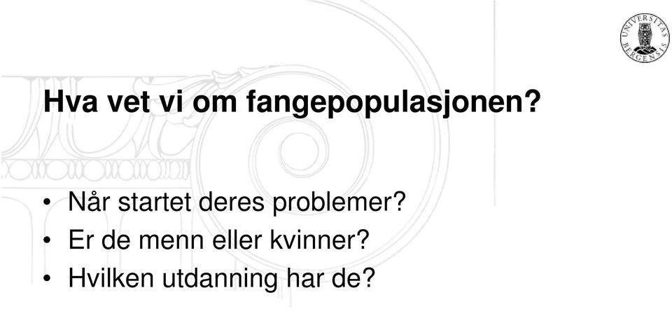 Når startet deres problemer?