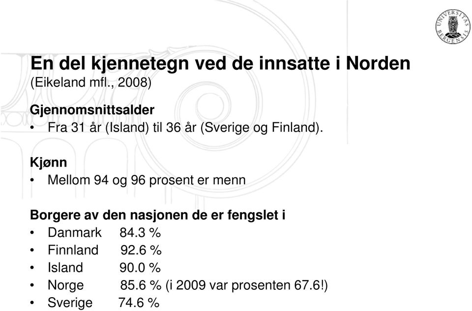 Kjønn Mellom 94 og 96 prosent er menn Borgere av den nasjonen de er fengslet i