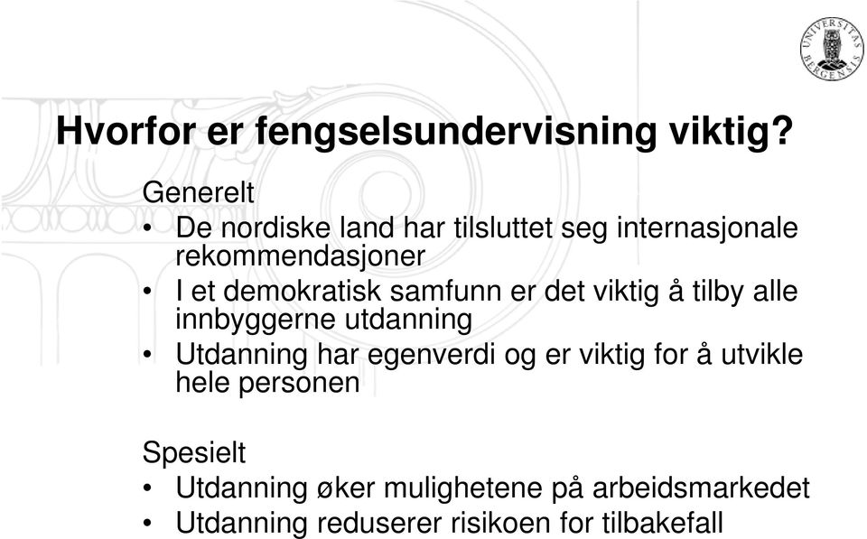 demokratisk samfunn er det viktig å tilby alle innbyggerne utdanning Utdanning har