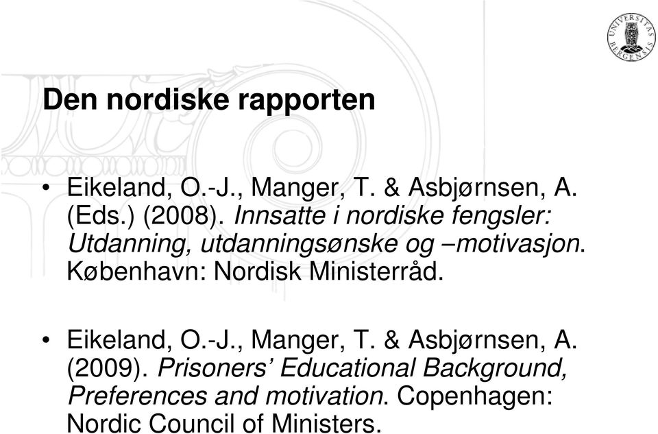 København: Nordisk Ministerråd. Eikeland, O.-J., Manger, T. & Asbjørnsen, A. (2009).
