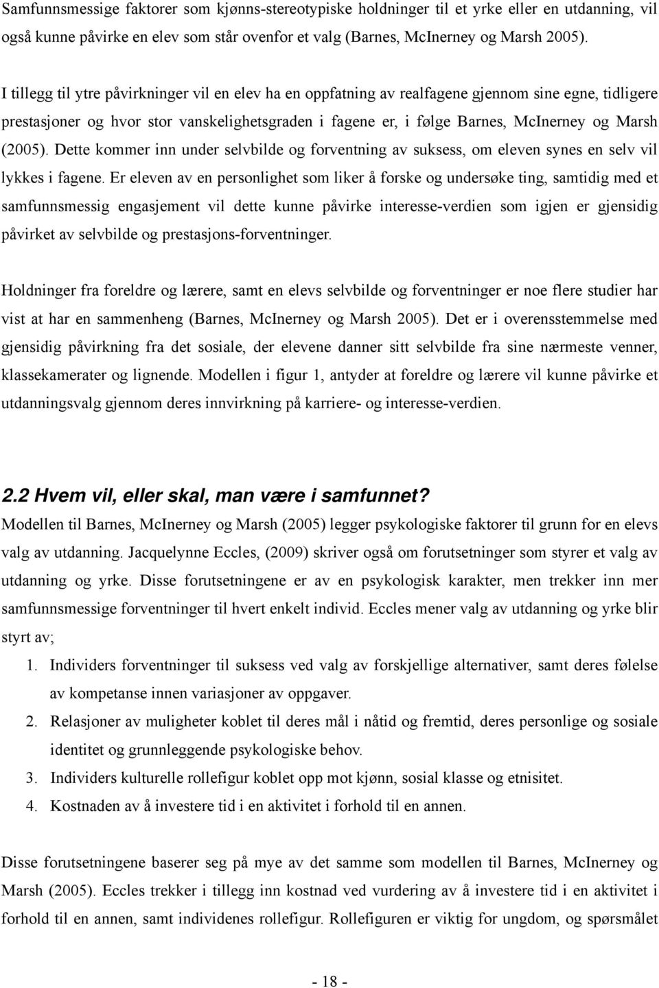 (2005). Dette kommer inn under selvbilde og forventning av suksess, om eleven synes en selv vil lykkes i fagene.