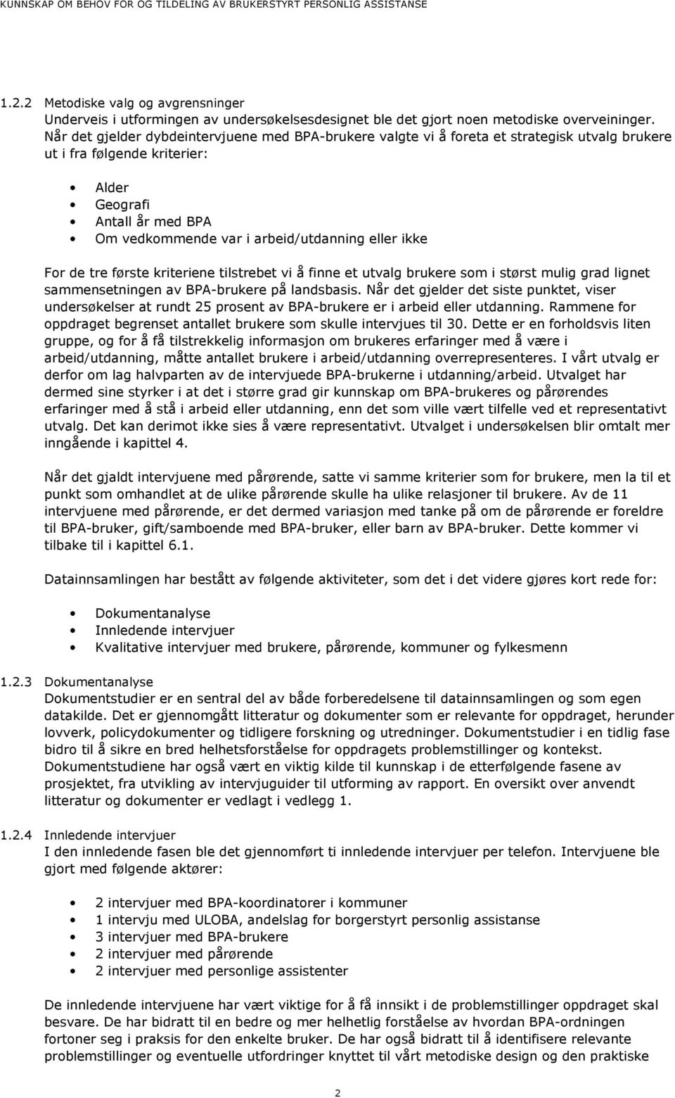 eller ikke For de tre første kriteriene tilstrebet vi å finne et utvalg brukere som i størst mulig grad lignet sammensetningen av BPA-brukere på landsbasis.