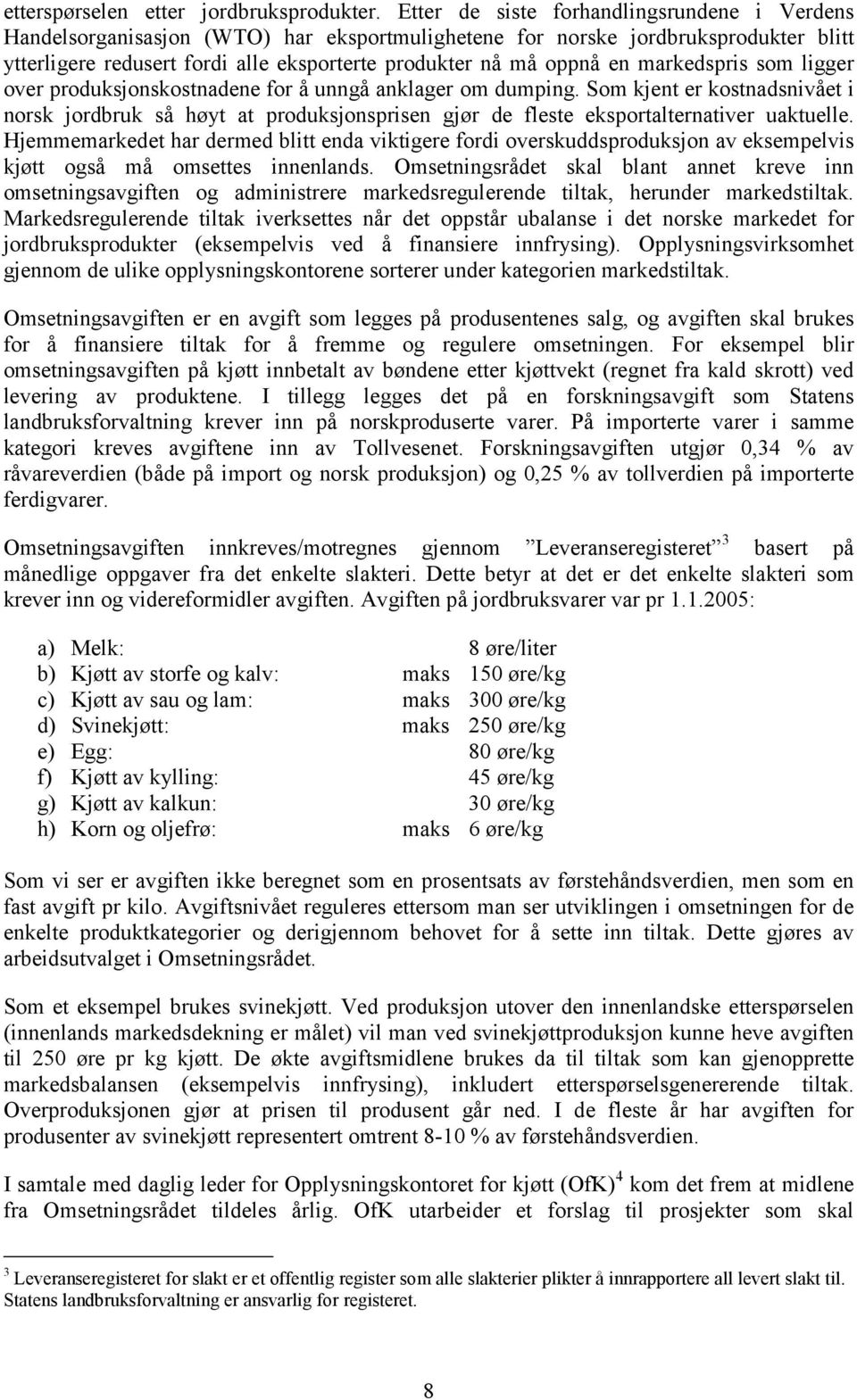 markedspris som ligger over produksjonskostnadene for å unngå anklager om dumping.