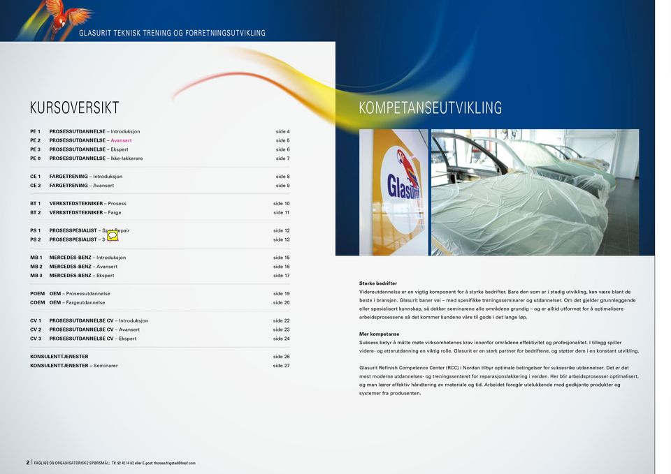 PROSESSPESIALIST 3-sjikts side 13 MB 1 MERCEDES-BENZ Introduksjon side 15 MB 2 MERCEDES-BENZ Avansert side 16 MB 3 MERCEDES-BENZ Ekspert side 17 POEM OEM Prosessutdannelse side 19 COEM OEM