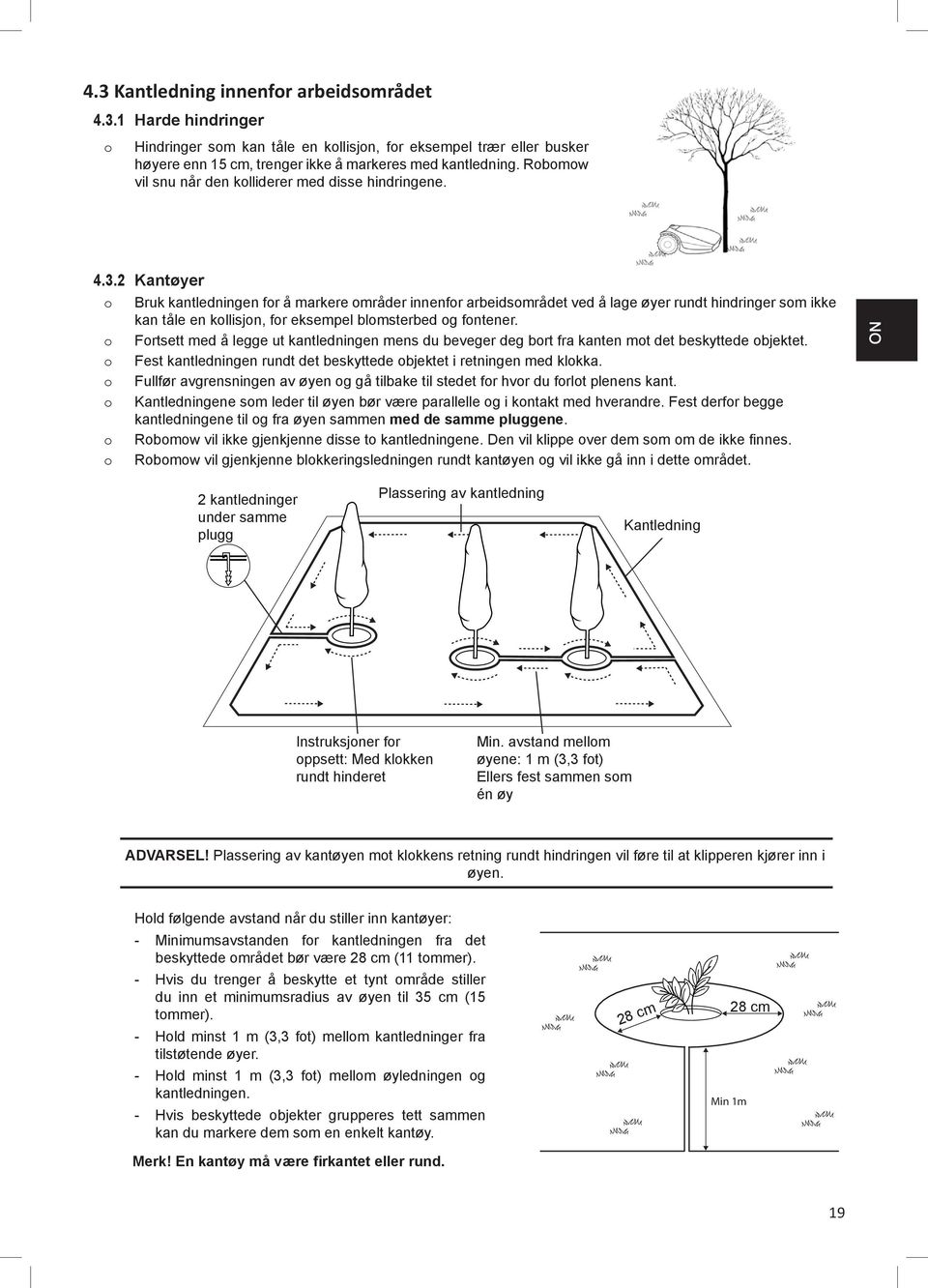 2 Kantøyer o Bruk kantledningen for å markere områder innenfor arbeidsområdet ved å lage øyer rundt hindringer som ikke kan tåle en kollisjon, for eksempel blomsterbed og fontener.