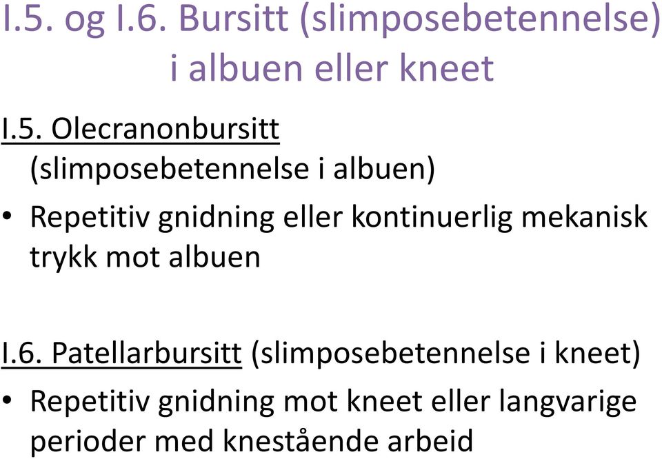 kontinuerlig mekanisk trykk mot albuen I.6.