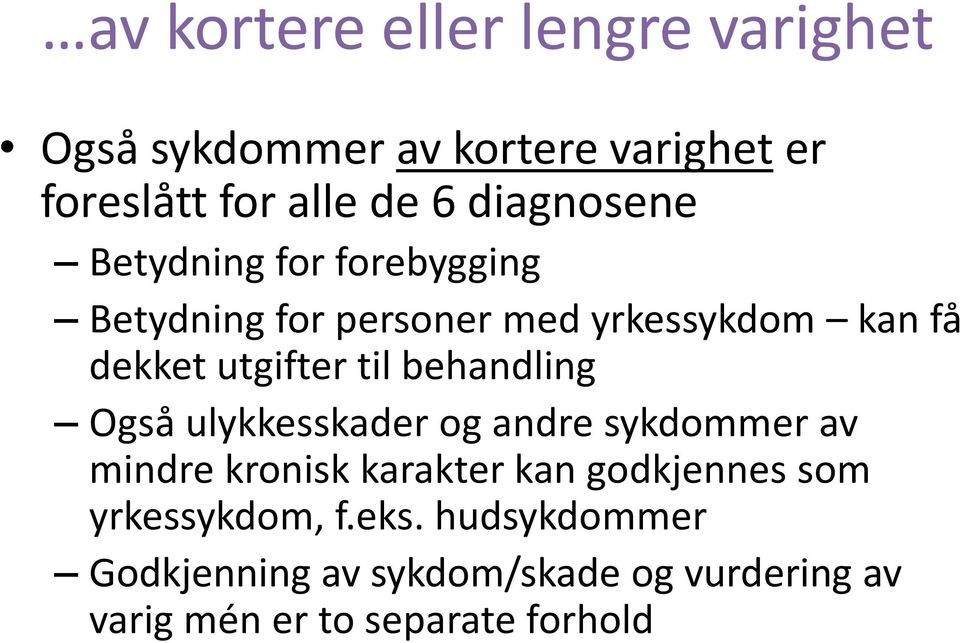 til behandling Også ulykkesskader og andre sykdommer av mindre kronisk karakter kan godkjennes som