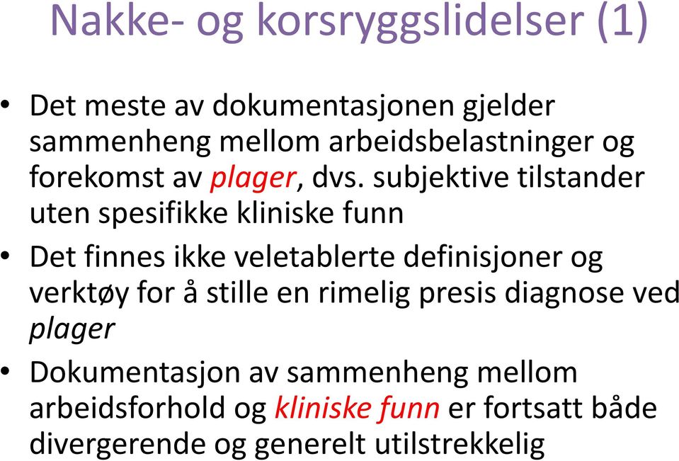 subjektive tilstander uten spesifikke kliniske funn Det finnes ikke veletablerte definisjoner og