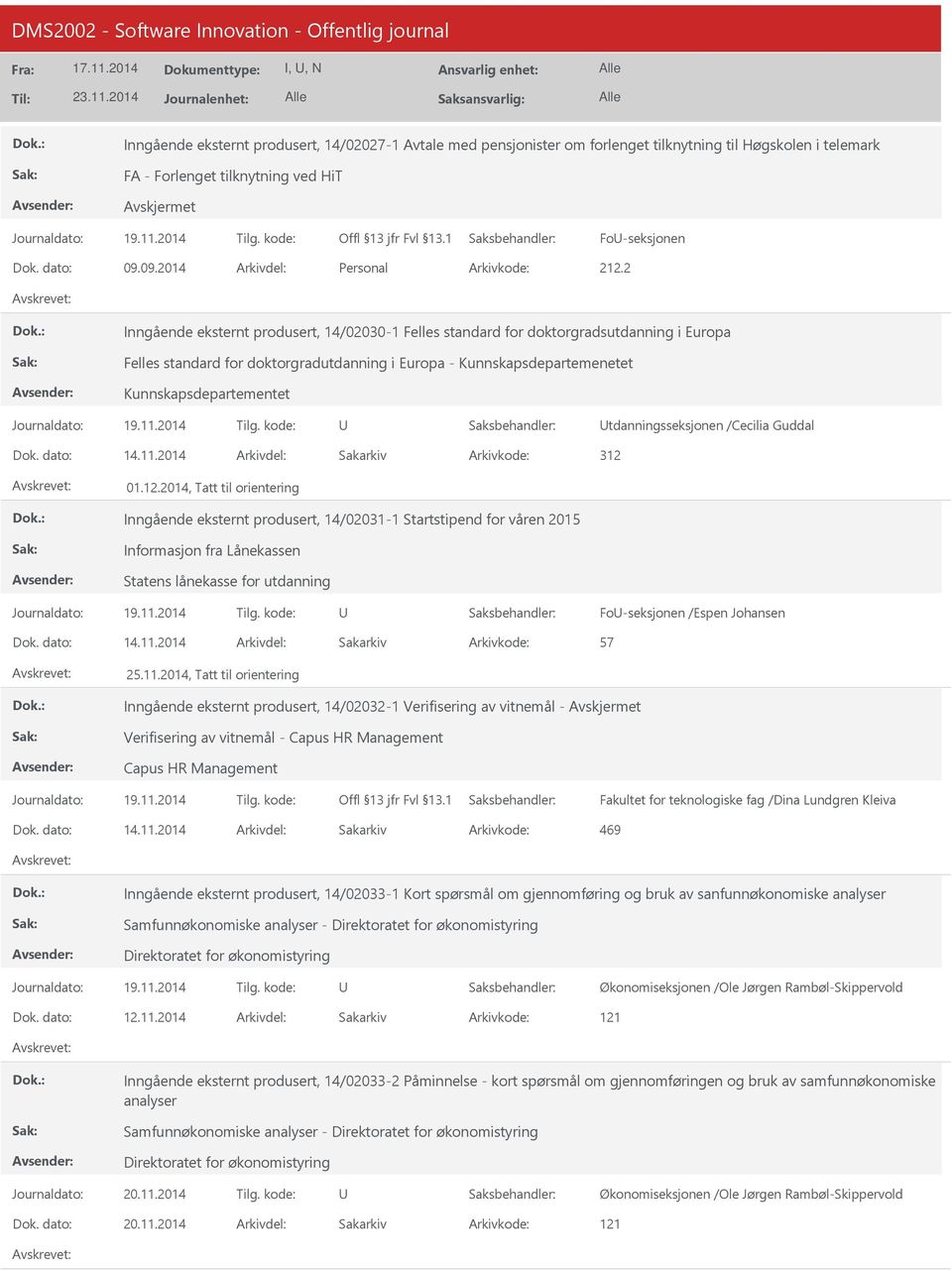 2 Inngående eksternt produsert, 14/02030-1 Felles standard for doktorgradsutdanning i Europa Felles standard for doktorgradutdanning i Europa - Kunnskapsdepartemenetet Kunnskapsdepartementet