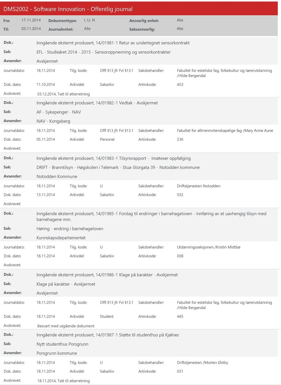 2014, Tatt til etterretning Inngående eksternt produsert, 14/01982-1 Vedtak - AF - Sykepenger - NAV NAV - Kongsberg Fakultet for allmennvitenskapelige fag /Mary Anne Aune Dok. dato: 05.11.