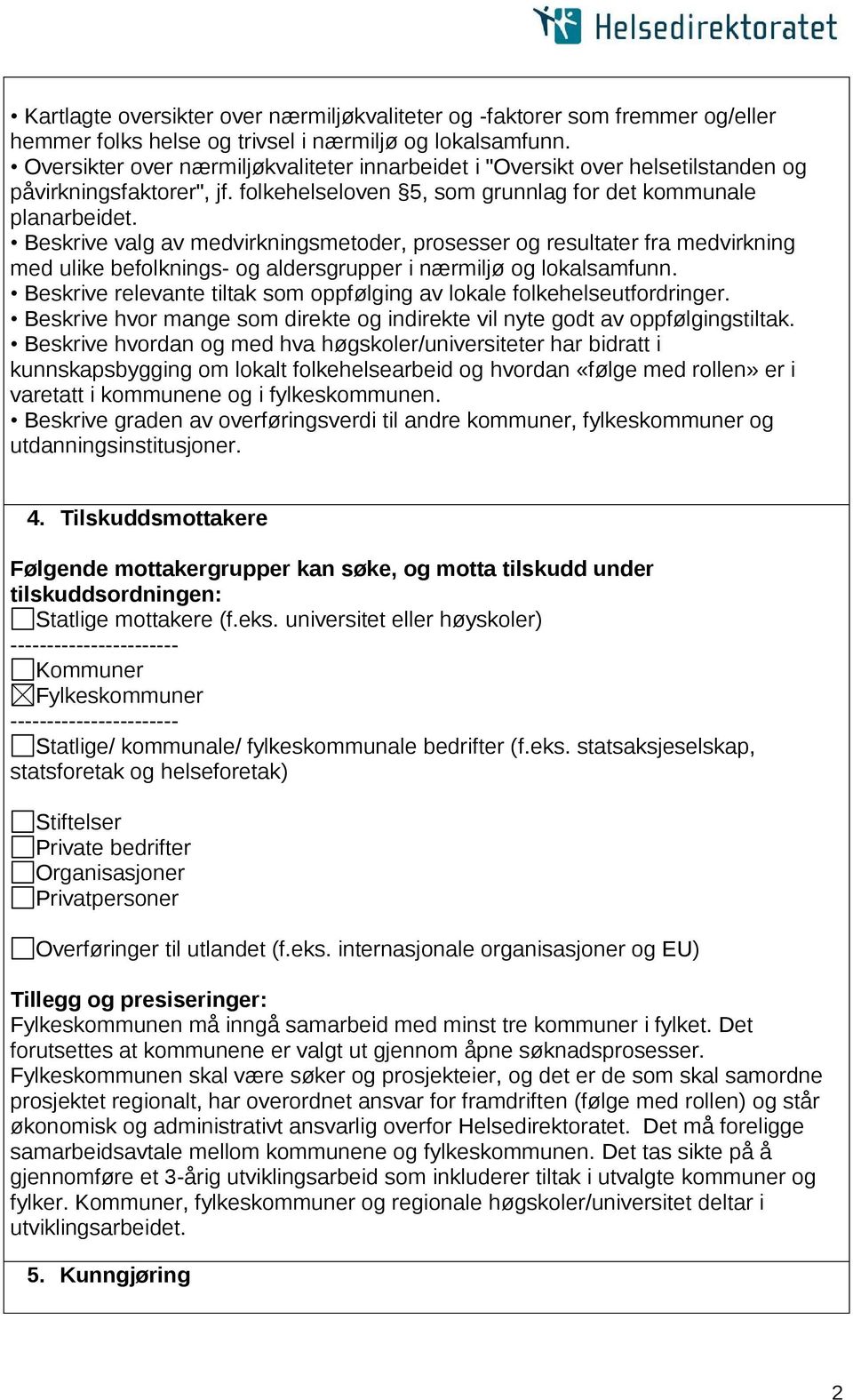 Beskrive valg av medvirkningsmetoder, prosesser og resultater fra medvirkning med ulike befolknings- og aldersgrupper i nærmiljø og lokalsamfunn.