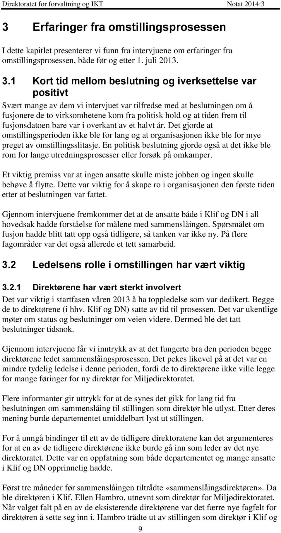 til fusjonsdatoen bare var i overkant av et halvt år. Det gjorde at omstillingsperioden ikke ble for lang og at organisasjonen ikke ble for mye preget av omstillingsslitasje.