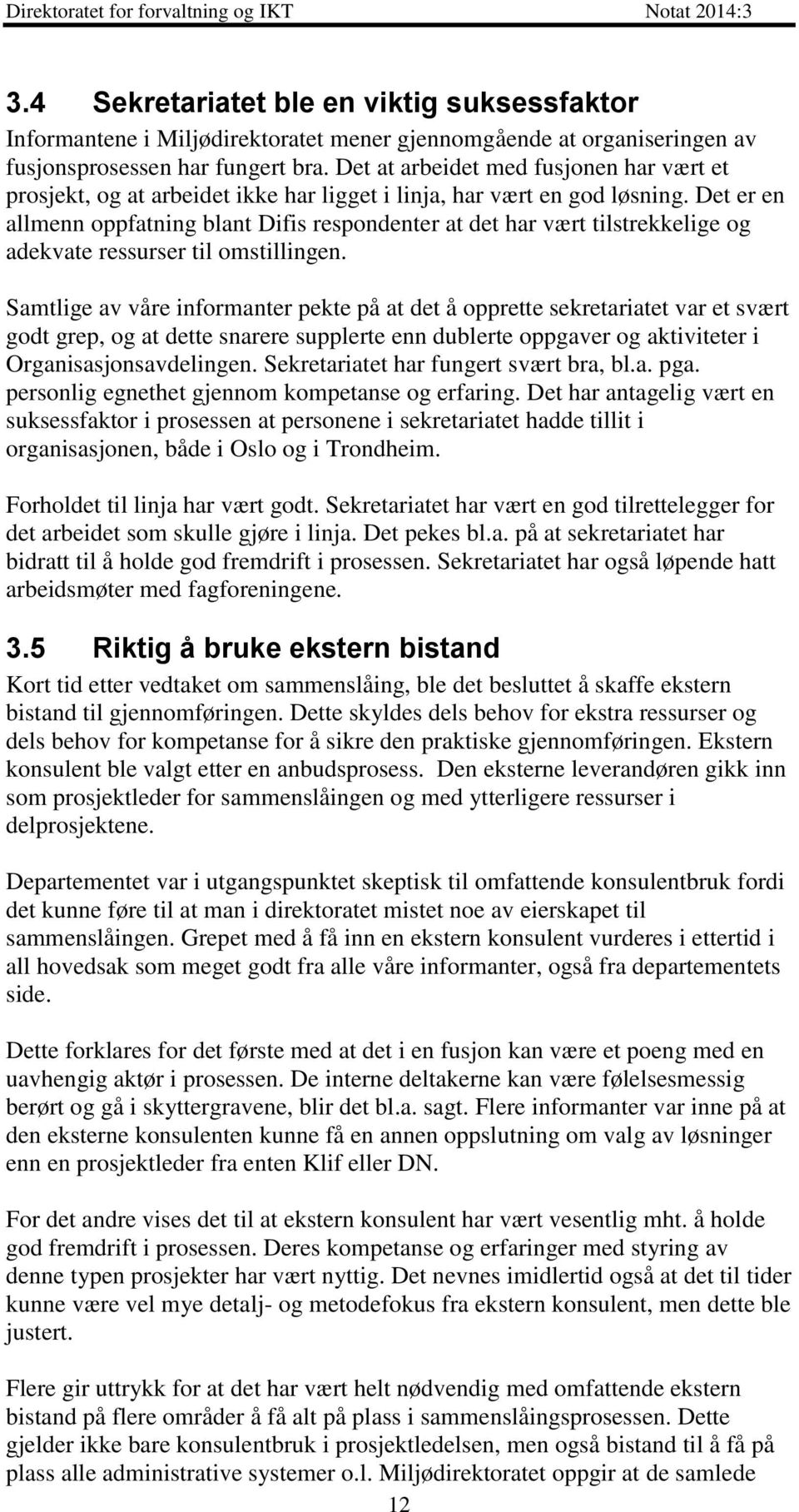 Det er en allmenn oppfatning blant Difis respondenter at det har vært tilstrekkelige og adekvate ressurser til omstillingen.