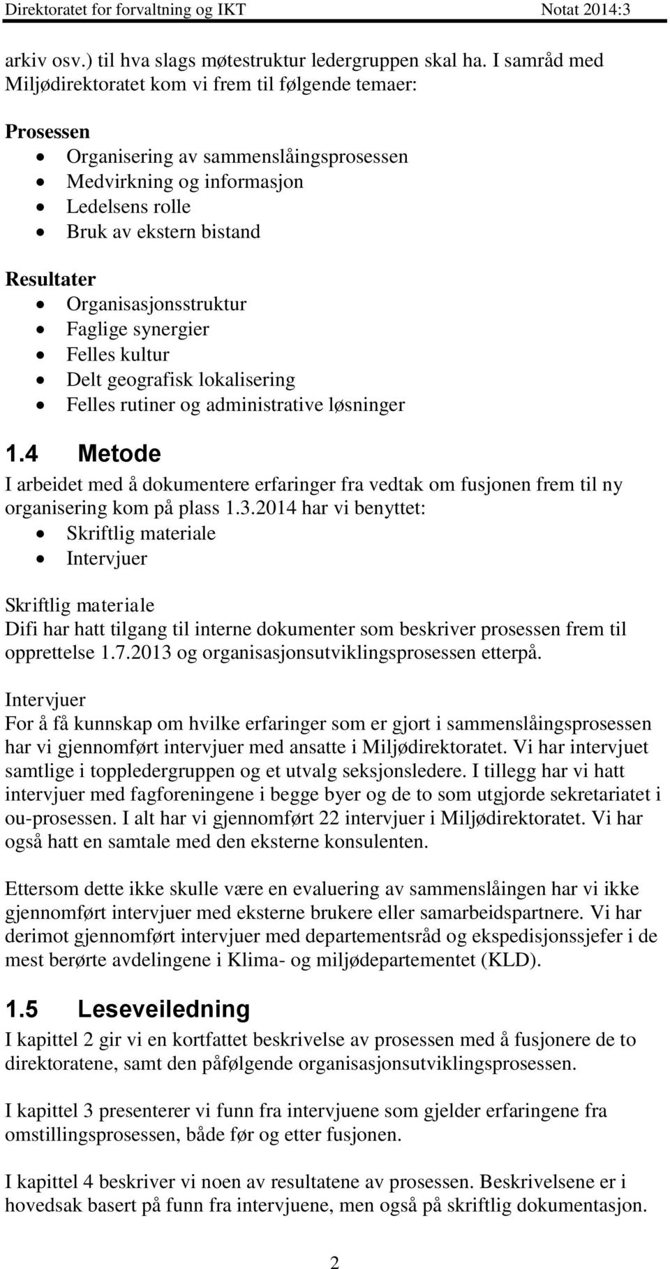 Organisasjonsstruktur Faglige synergier Felles kultur Delt geografisk lokalisering Felles rutiner og administrative løsninger 1.